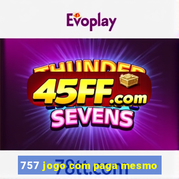 757 jogo com paga mesmo